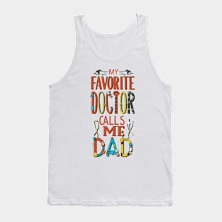 My favorite doctor calls me dad Tank Top